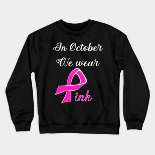In October we wear pink breast cancer awareness design Crewneck Sweatshirt